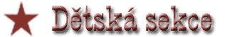 Dětsk&aacute; sekce